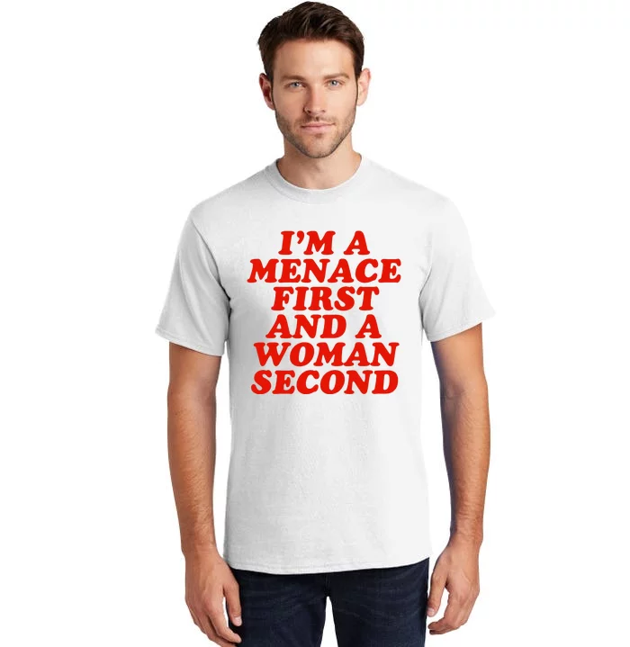 IM A Menace First And A Woman Second Tall T-Shirt