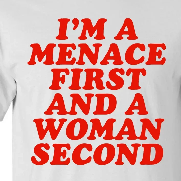 IM A Menace First And A Woman Second Tall T-Shirt