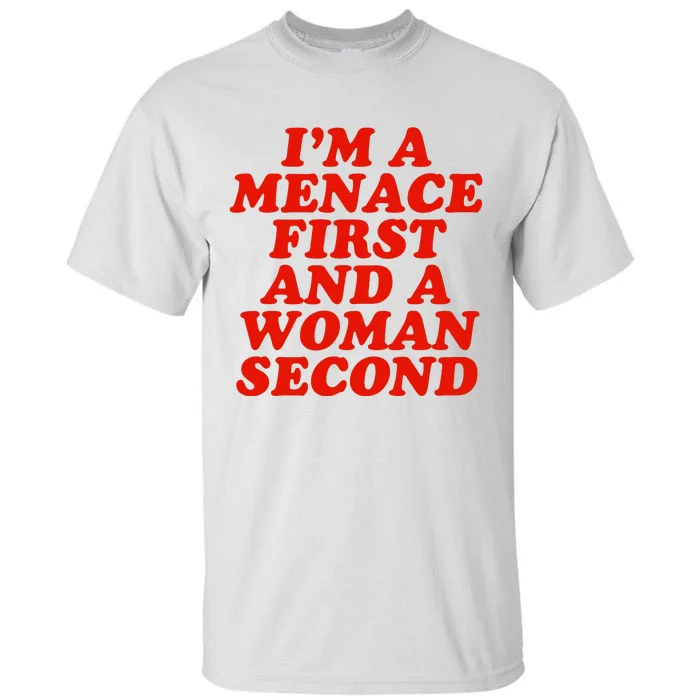 IM A Menace First And A Woman Second Tall T-Shirt