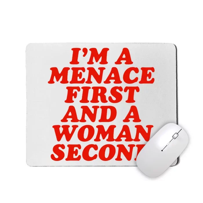 IM A Menace First And A Woman Second Mousepad