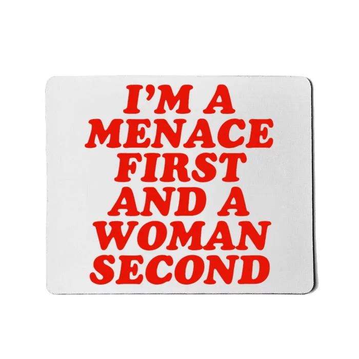 IM A Menace First And A Woman Second Mousepad