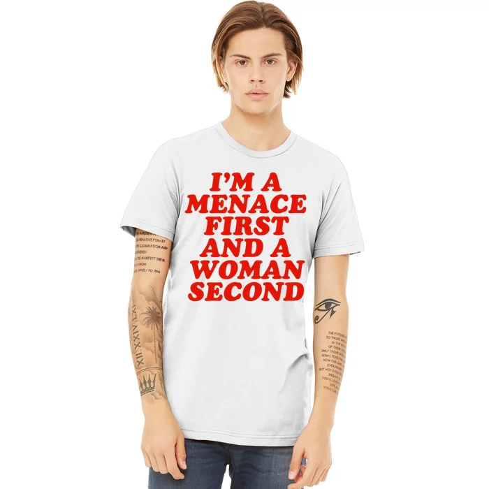 IM A Menace First And A Woman Second Premium T-Shirt