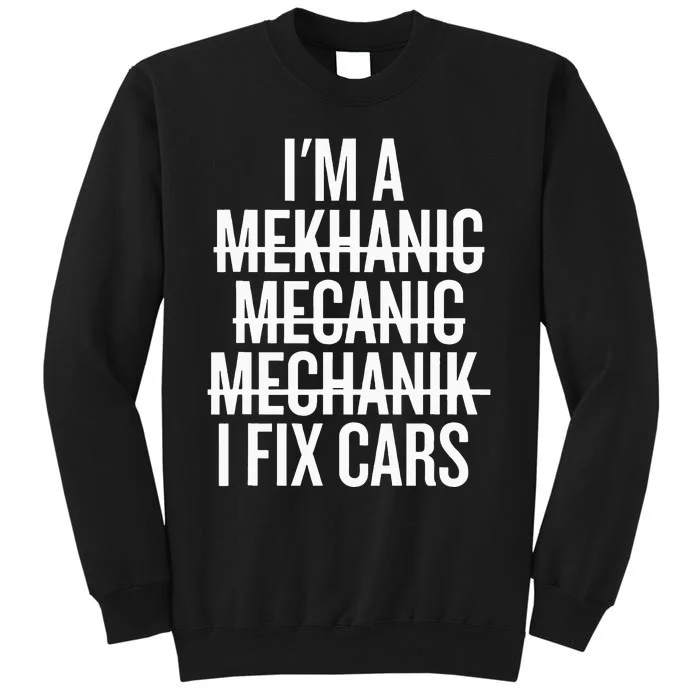 I'm A Mechanic I Fix Cars Funny Mechanic Tall Sweatshirt