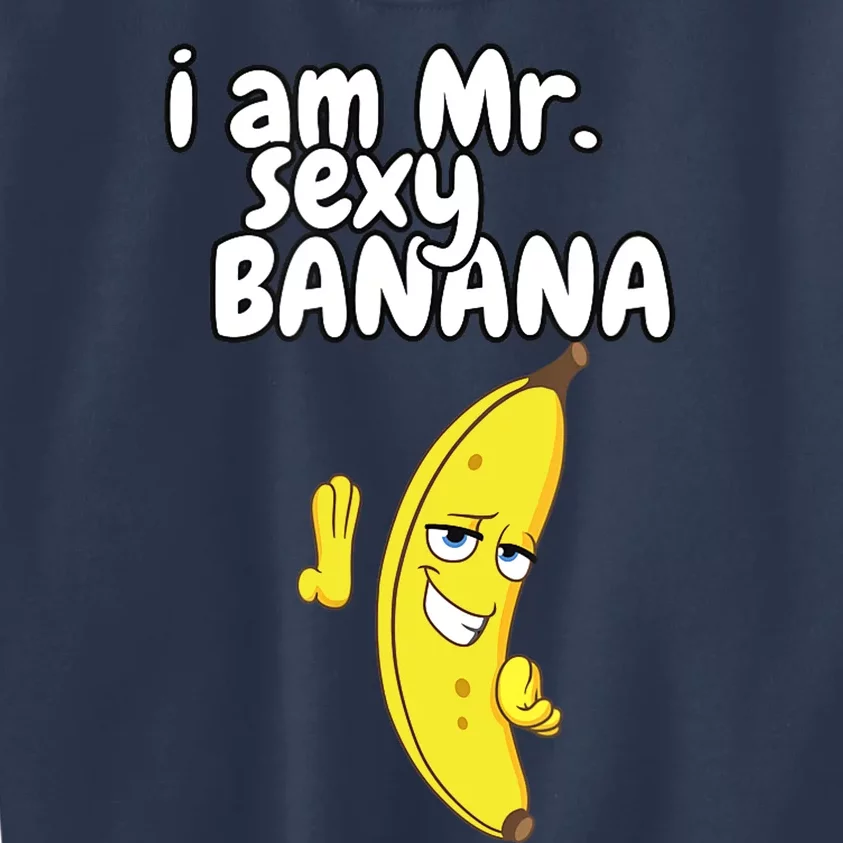 i am mr sexy Banana Funny For Fruit Lovers Kids Sweatshirt