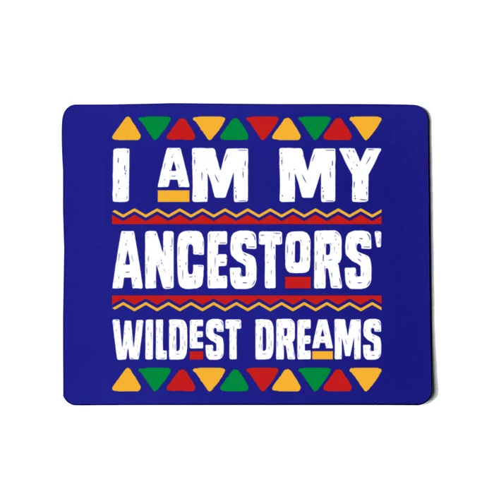 I Am My Ancestors Wildest Dreams Black History Month African Gift Mousepad