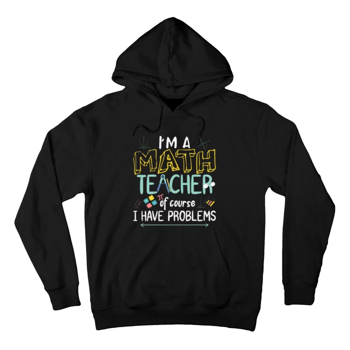 I'm A Math Teacher Of Course I Have Problems Hoodie