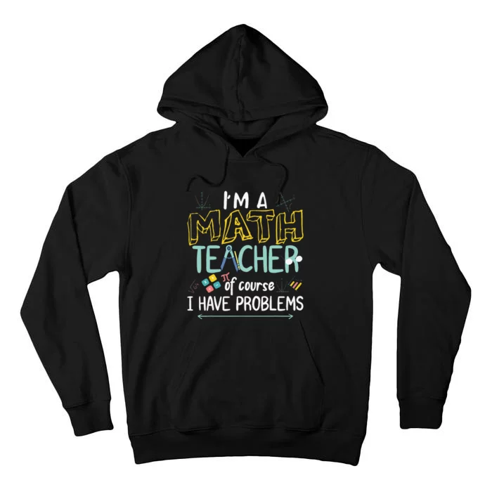 I'm A Math Teacher Of Course I Have Problems Tall Hoodie