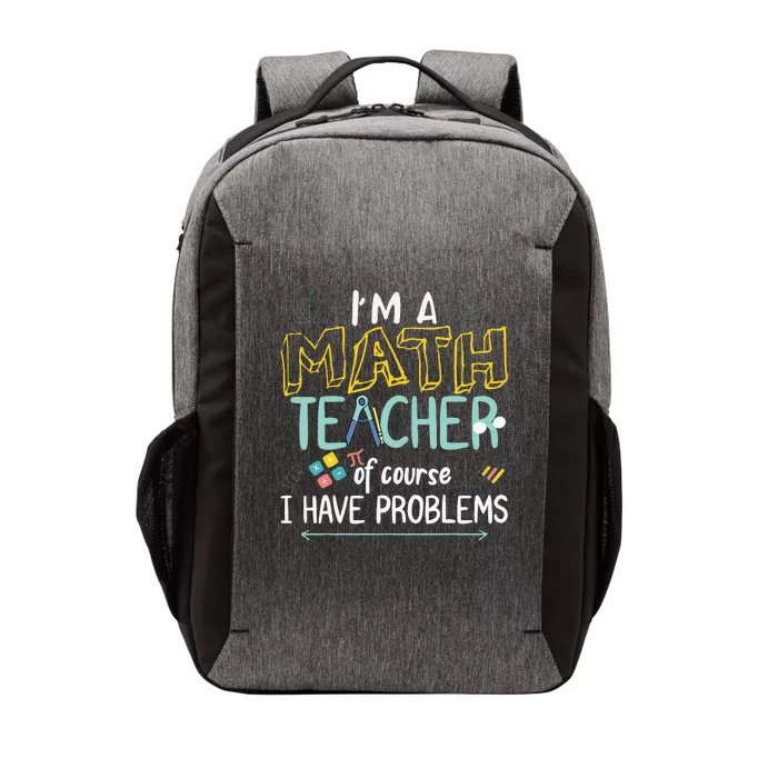 I'm A Math Teacher Of Course I Have Problems Vector Backpack