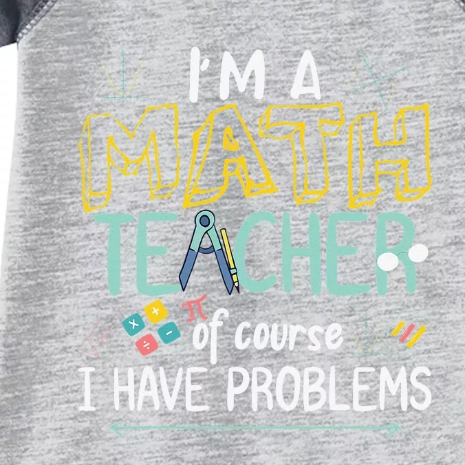 I'm A Math Teacher Of Course I Have Problems Infant Baby Jersey Bodysuit