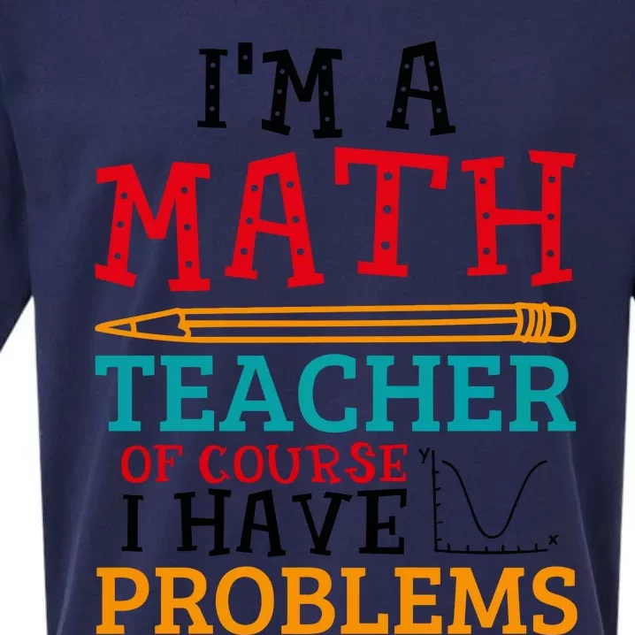 IM A Math Teacher Of Course I Have Problems Sueded Cloud Jersey T-Shirt