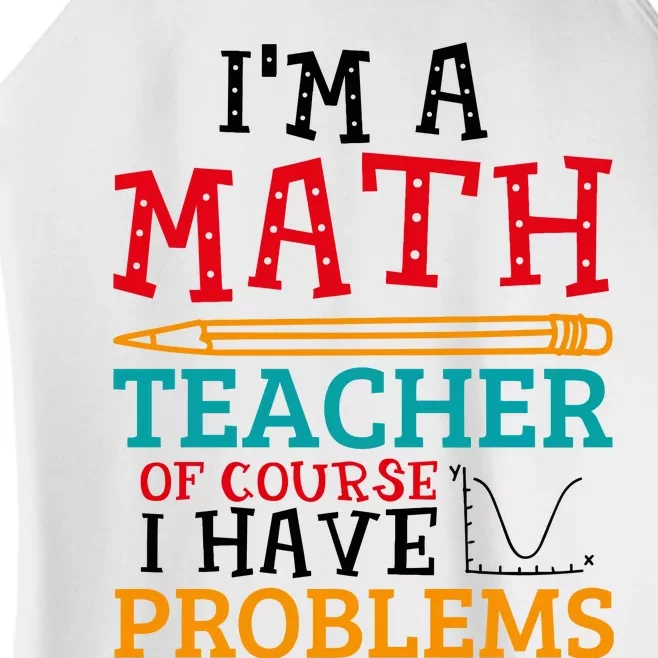 IM A Math Teacher Of Course I Have Problems Women’s Perfect Tri Rocker Tank