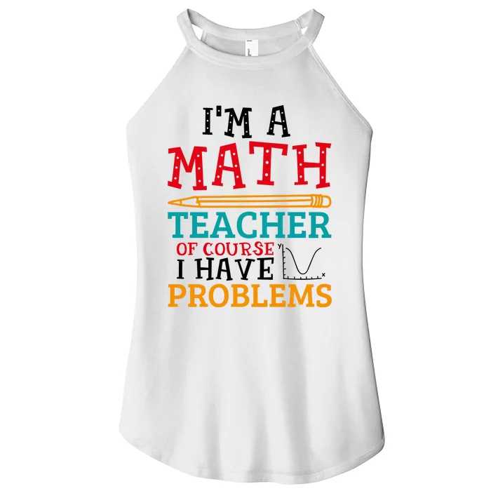 IM A Math Teacher Of Course I Have Problems Women’s Perfect Tri Rocker Tank