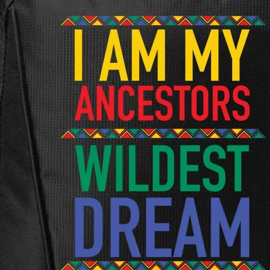 I Am My Ancestors Wildest Dreams Black History Month Gift City Backpack