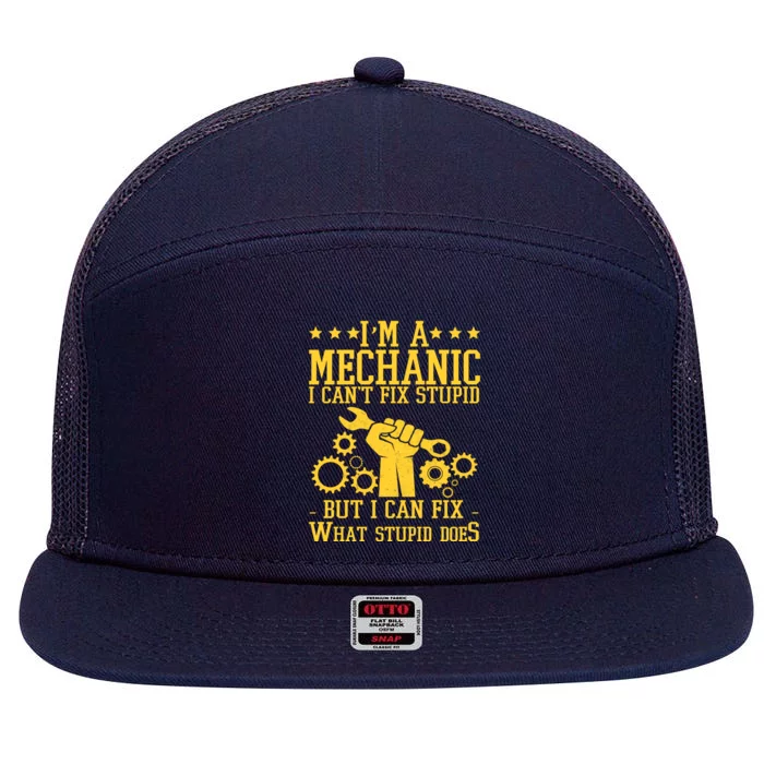 I'm A Mechanic I Can't Fix Stupid But I Can Fix What Stupid Does 7 Panel Mesh Trucker Snapback Hat