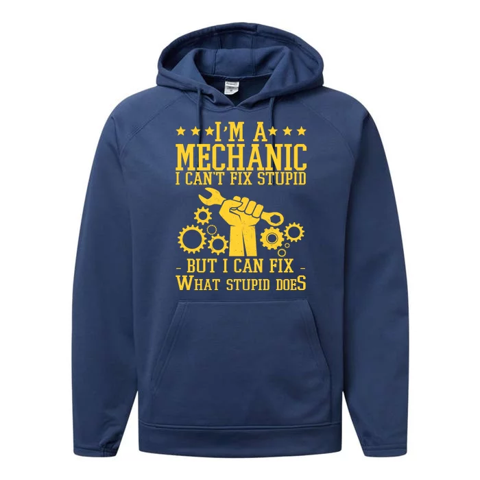 I'm A Mechanic I Can't Fix Stupid But I Can Fix What Stupid Does Performance Fleece Hoodie