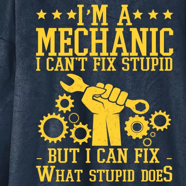 I'm A Mechanic I Can't Fix Stupid But I Can Fix What Stupid Does Hooded Wearable Blanket