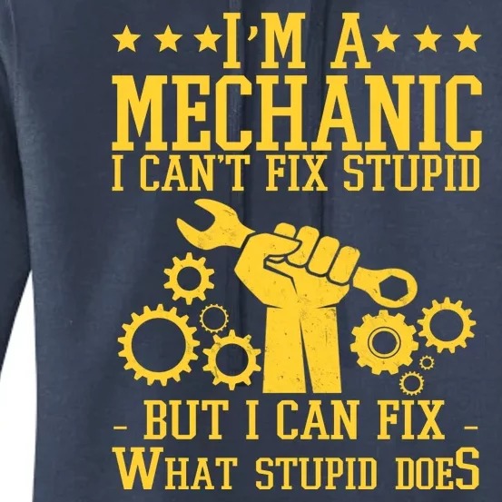 I'm A Mechanic I Can't Fix Stupid But I Can Fix What Stupid Does Women's Pullover Hoodie