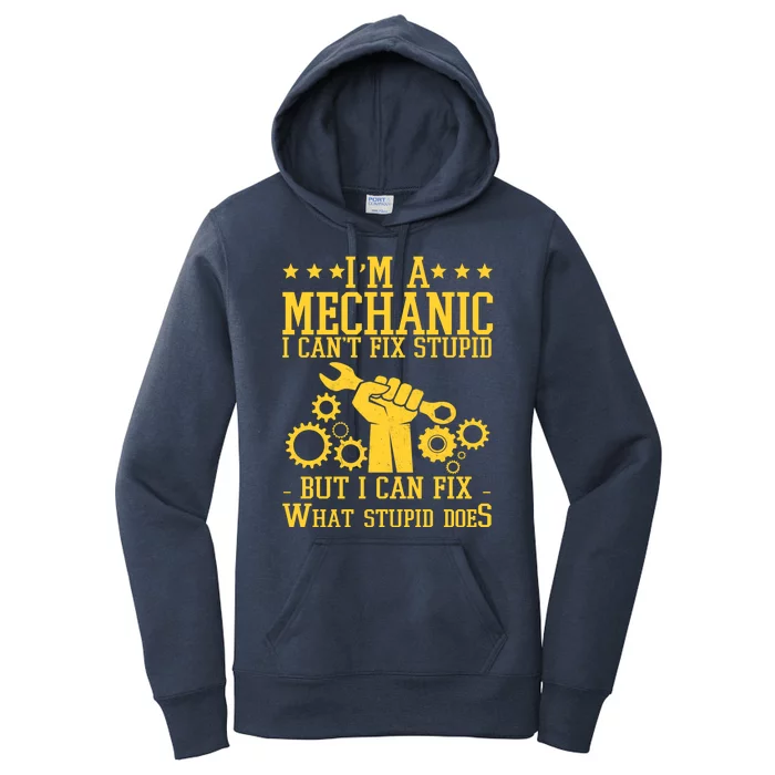 I'm A Mechanic I Can't Fix Stupid But I Can Fix What Stupid Does Women's Pullover Hoodie