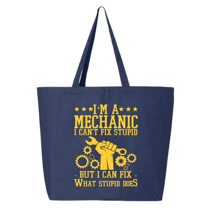 I'm A Mechanic I Can't Fix Stupid But I Can Fix What Stupid Does 25L Jumbo Tote