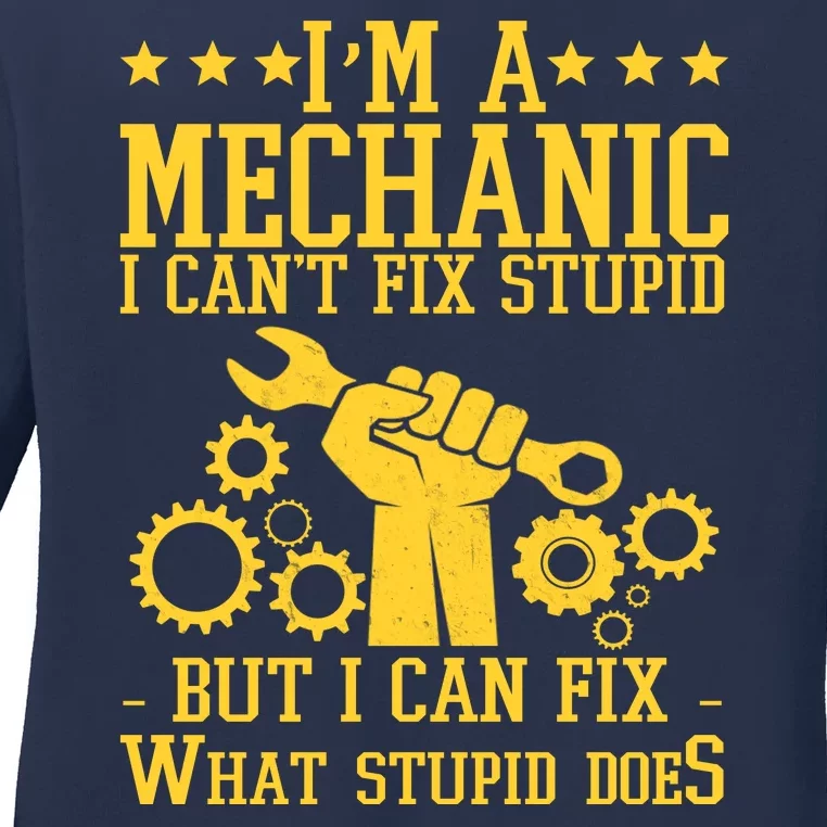 I'm A Mechanic I Can't Fix Stupid But I Can Fix What Stupid Does Ladies Long Sleeve Shirt