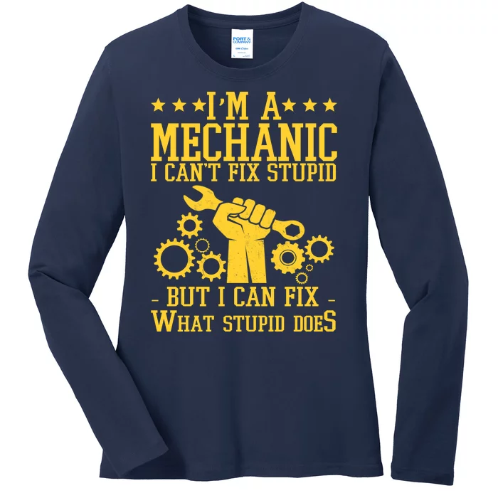 I'm A Mechanic I Can't Fix Stupid But I Can Fix What Stupid Does Ladies Long Sleeve Shirt