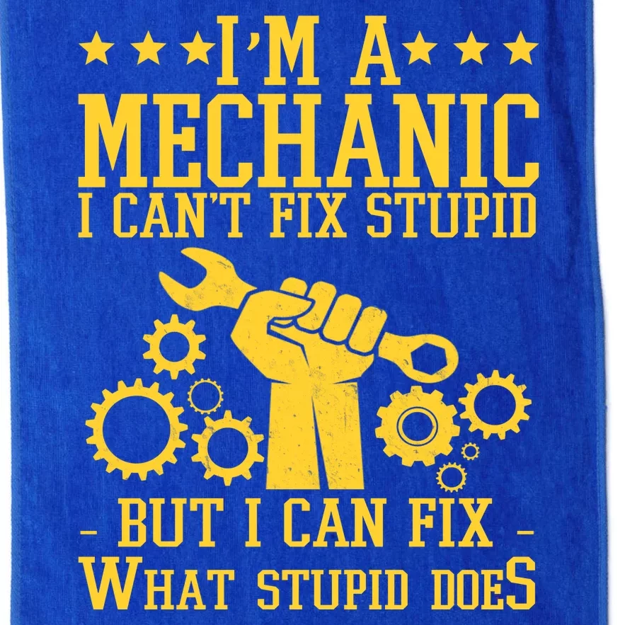 I'm A Mechanic I Can't Fix Stupid But I Can Fix What Stupid Does Platinum Collection Golf Towel