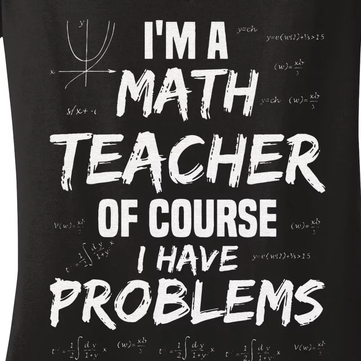 I'm A Math Teacher of Course I Have Problems Cool Math Party Women's V-Neck T-Shirt