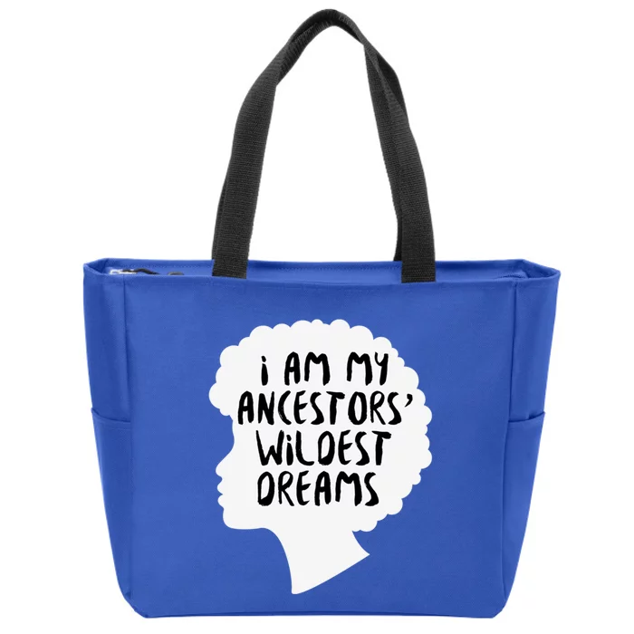 I Am My Ancestors Wildest Dreams Great Gift Zip Tote Bag