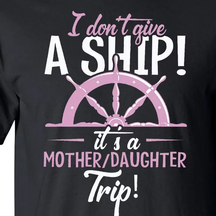 ItS A Mother Daughter Trip Cruise Ship Wear Tall T-Shirt