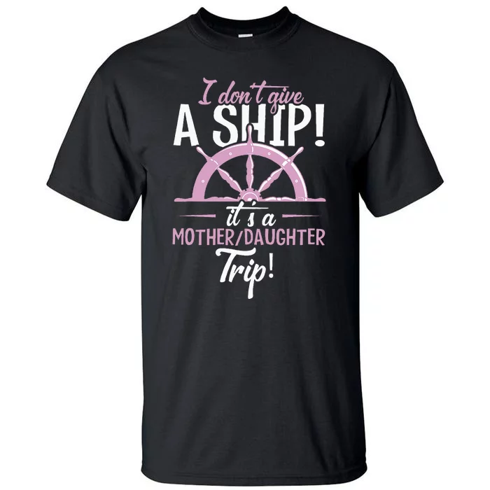 ItS A Mother Daughter Trip Cruise Ship Wear Tall T-Shirt