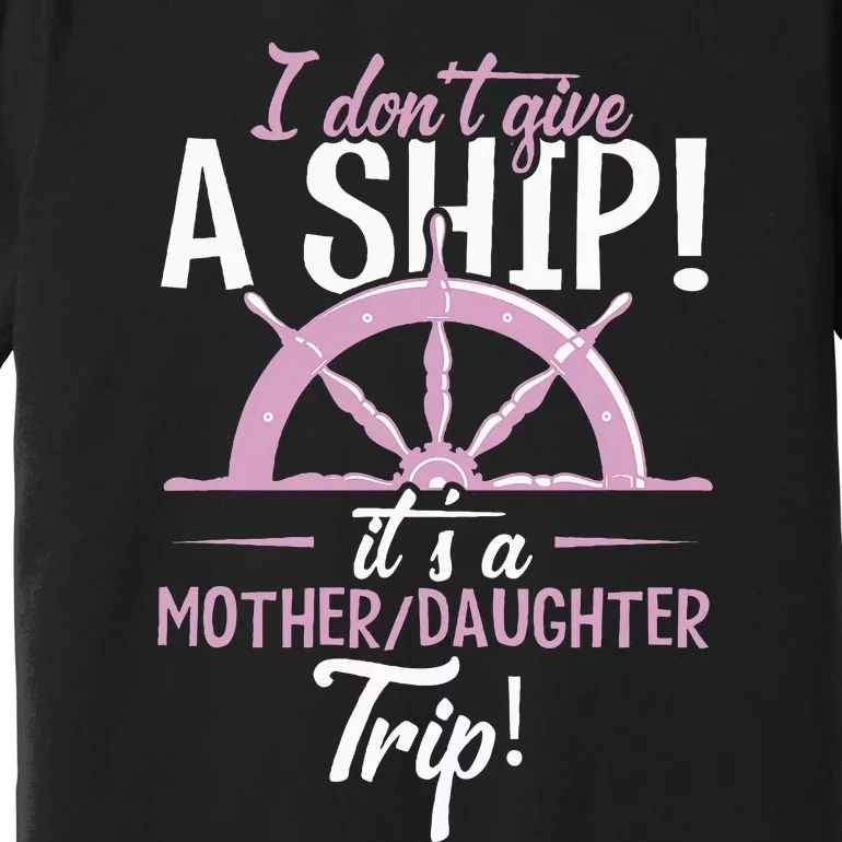 ItS A Mother Daughter Trip Cruise Ship Wear Premium T-Shirt