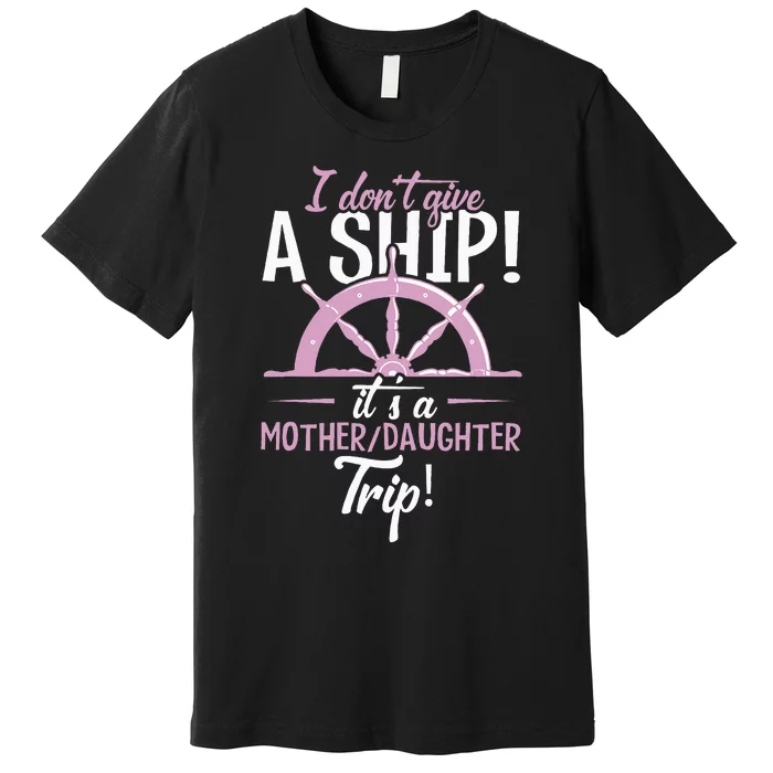 ItS A Mother Daughter Trip Cruise Ship Wear Premium T-Shirt