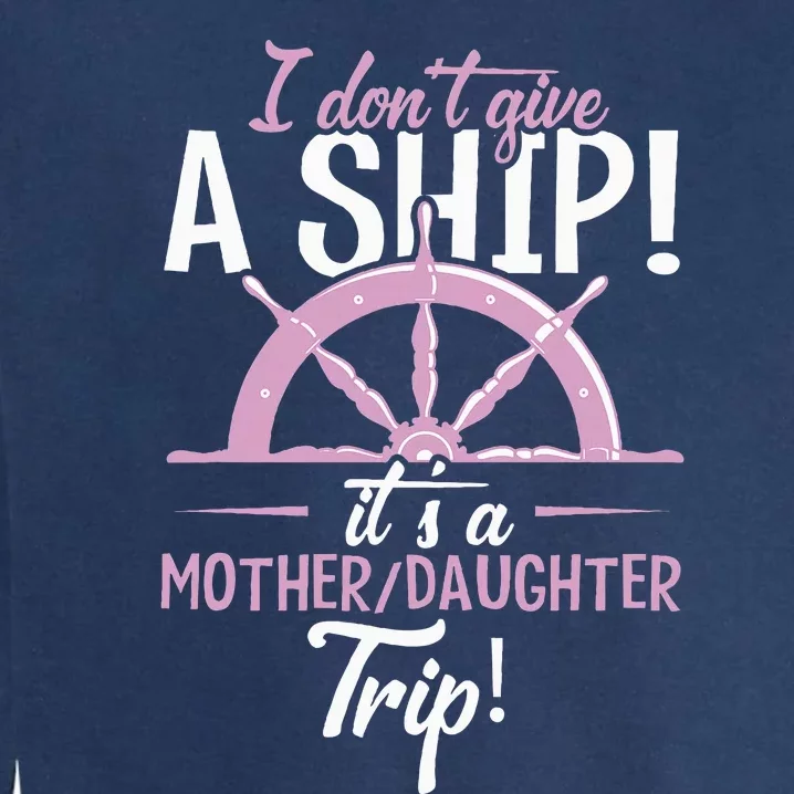 ItS A Mother Daughter Trip Cruise Ship Wear Garment-Dyed Sweatshirt