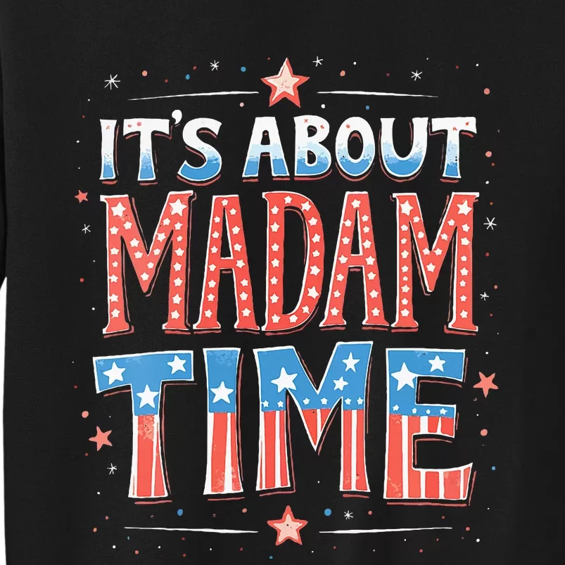 ItS About Madam Time Vote For Kamala Harris Sweatshirt