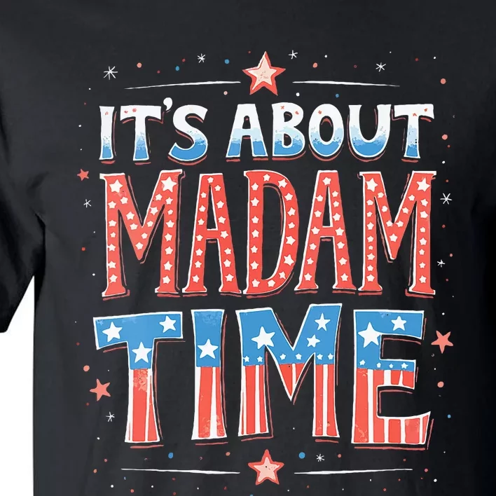 ItS About Madam Time Vote For Kamala Harris Tall T-Shirt