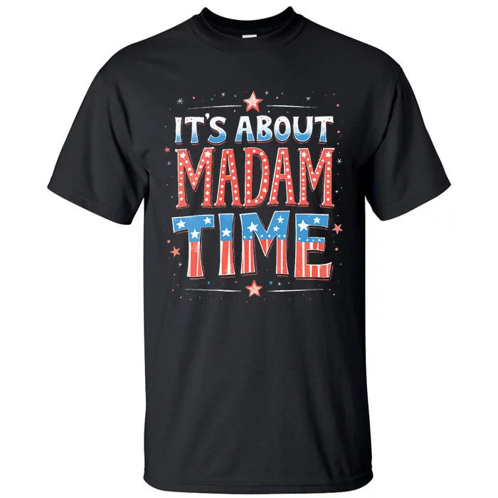 ItS About Madam Time Vote For Kamala Harris Tall T-Shirt