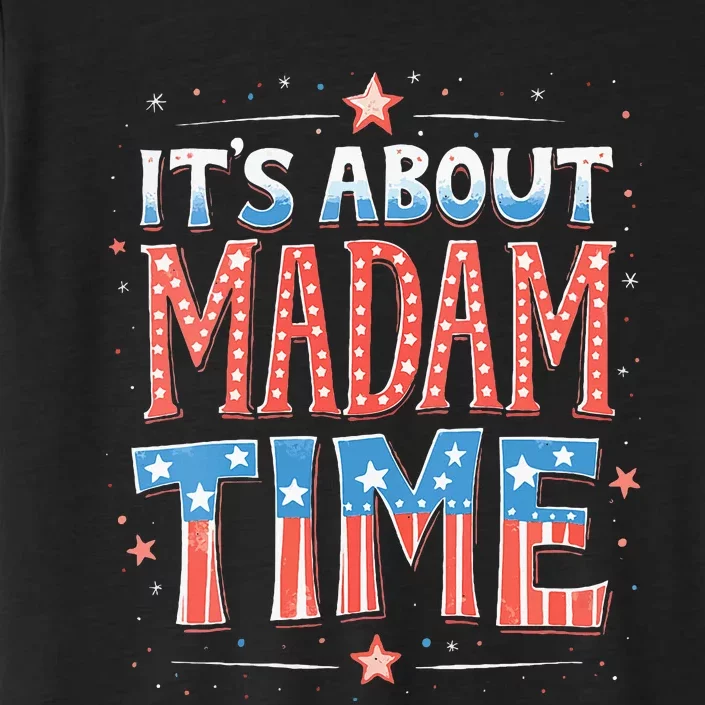 ItS About Madam Time Vote For Kamala Harris ChromaSoft Performance T-Shirt