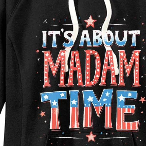 ItS About Madam Time Vote For Kamala Harris Women's Fleece Hoodie