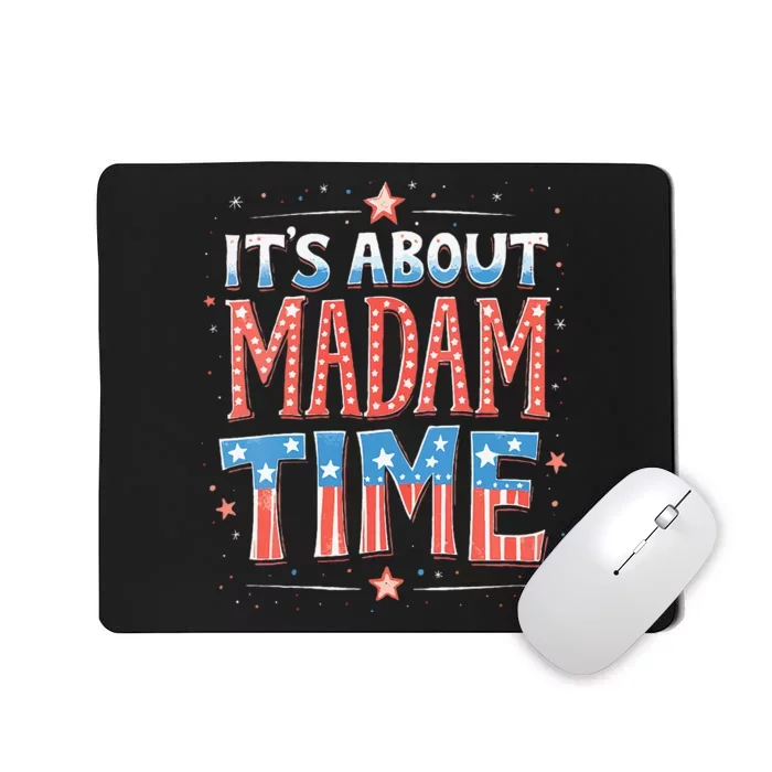 ItS About Madam Time Vote For Kamala Harris Mousepad