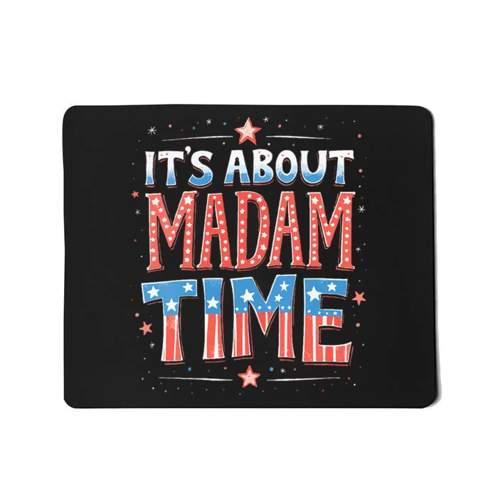 ItS About Madam Time Vote For Kamala Harris Mousepad