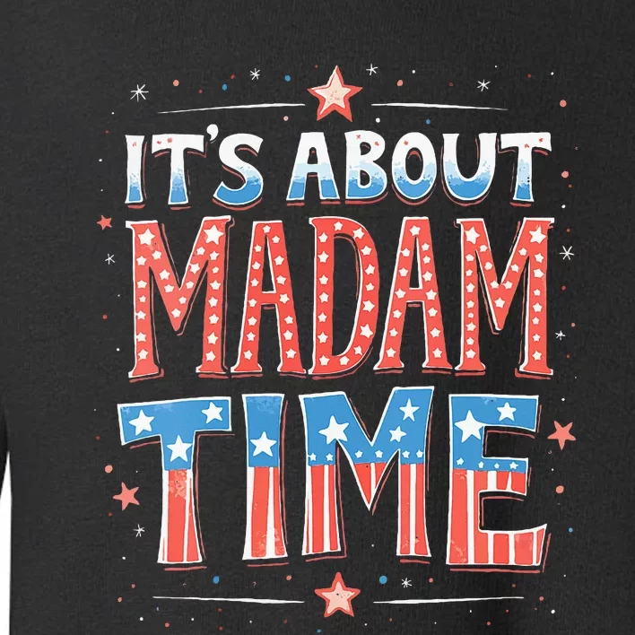 ItS About Madam Time Vote For Kamala Harris Toddler Sweatshirt