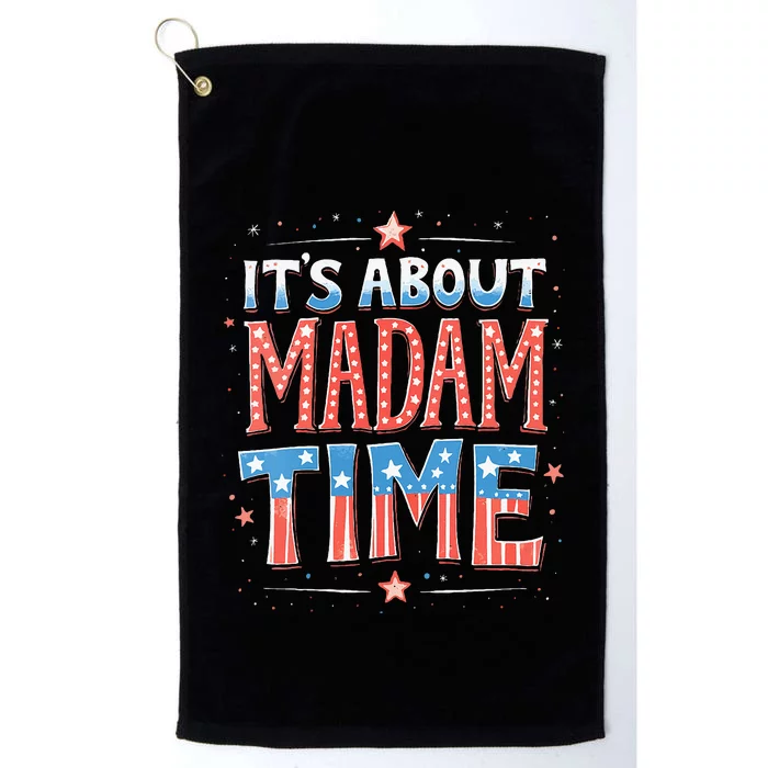 ItS About Madam Time Vote For Kamala Harris Platinum Collection Golf Towel