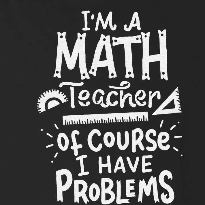 I'm A Math Teacher Of Course I Have Problems Math Teacher Toddler Long Sleeve Shirt