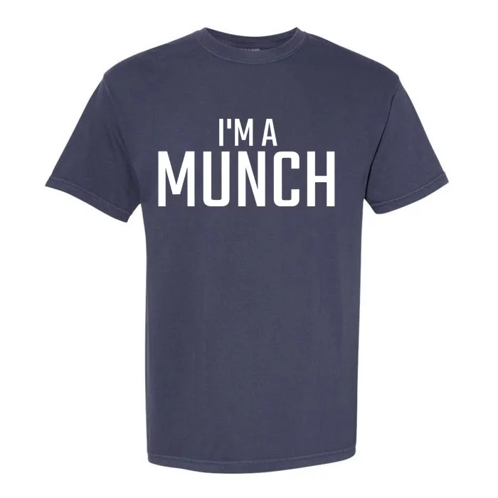 I'm A Munch - Funny I'm A Munch Garment-Dyed Heavyweight T-Shirt