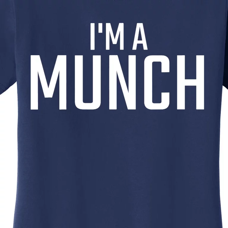 I'm A Munch - Funny I'm A Munch Women's T-Shirt