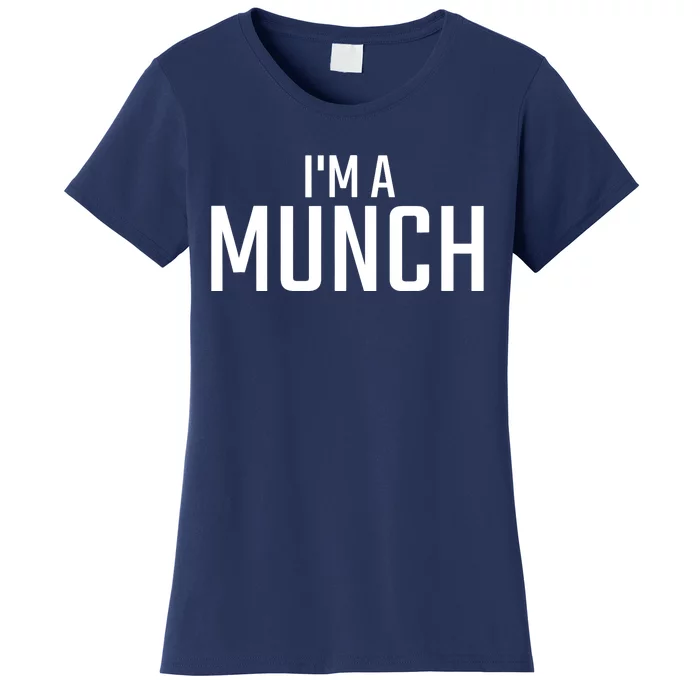 I'm A Munch - Funny I'm A Munch Women's T-Shirt