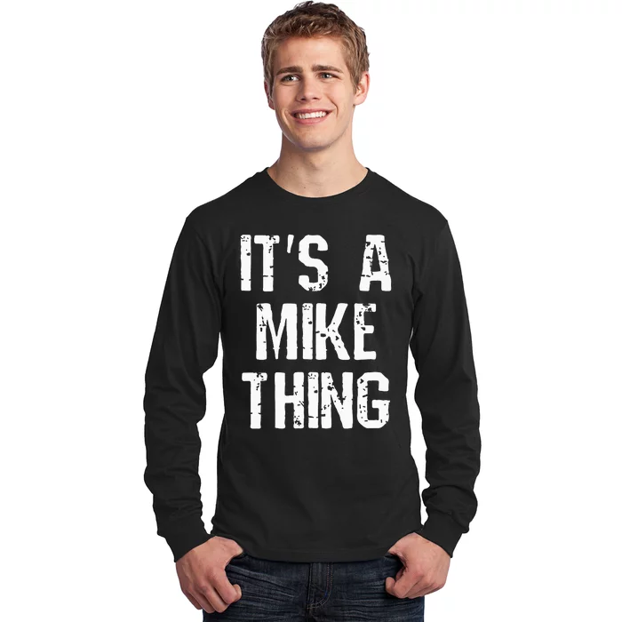 ItS A Mike Thing Funny Sarcastic Name Joke Distressed Text Long Sleeve Shirt