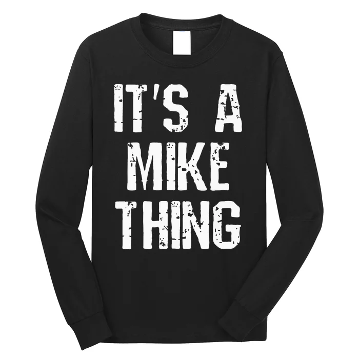 ItS A Mike Thing Funny Sarcastic Name Joke Distressed Text Long Sleeve Shirt