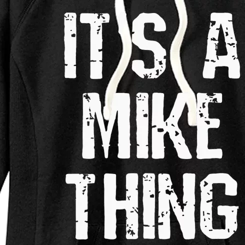 ItS A Mike Thing Funny Sarcastic Name Joke Distressed Text Women's Fleece Hoodie