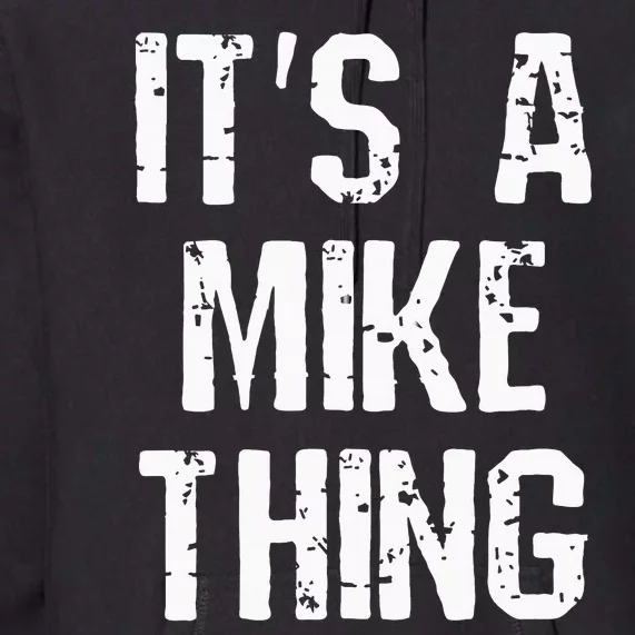 ItS A Mike Thing Funny Sarcastic Name Joke Distressed Text Premium Hoodie